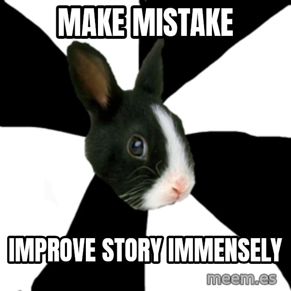 Roleplaying Rabbit meme: make mistake / improve story immensely