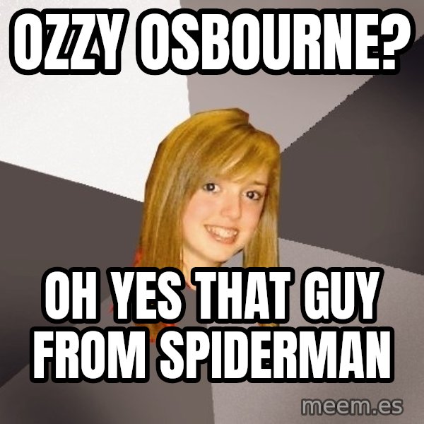 Musically Oblivious 8th Grader meme: OZZY OSBOURNE? / OH YES THAT GUY FROM SPIDERMAN