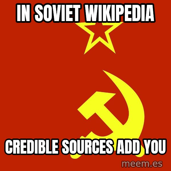 In Soviet Russia meme: In soviet wikipedia / Credible Sources add you