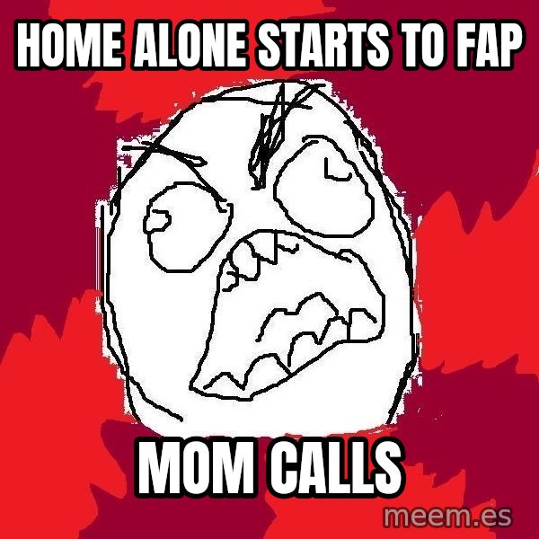 Rage FU meme: Home alone starts to fap / mom calls