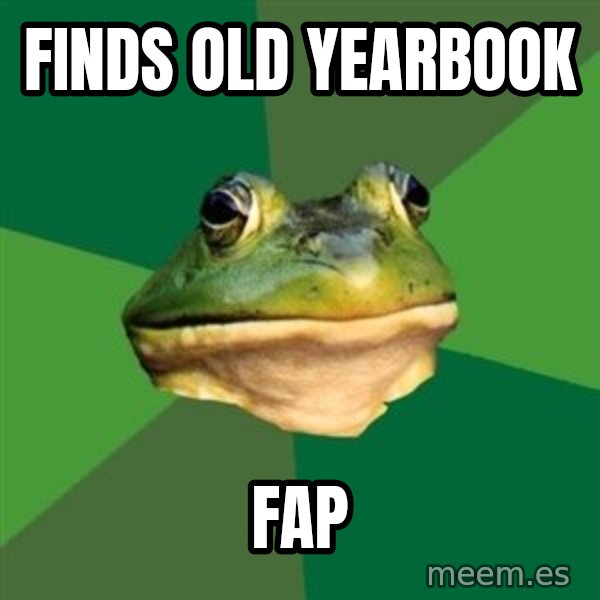 Foul Bachelor Frog meme: Finds old yearbook / Fap