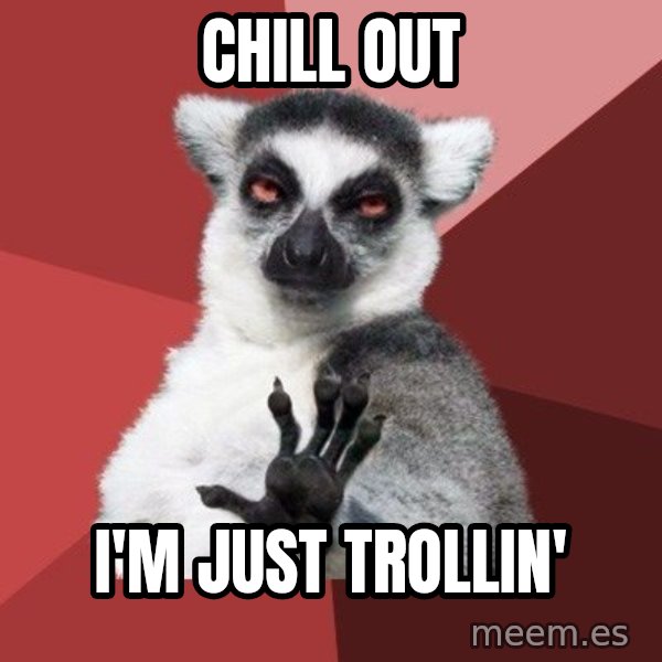 Chill Out Lemur meme: chill out / i'm just trollin'
