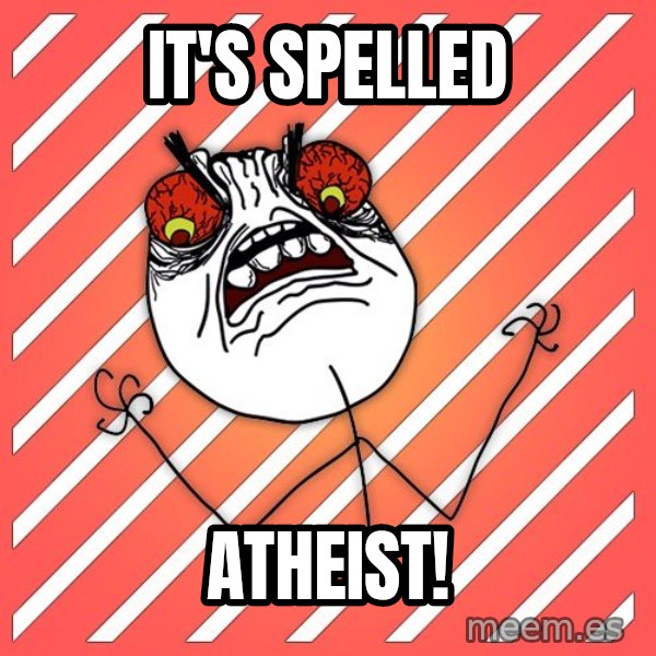 iHate meme: It's spelled / atheist!