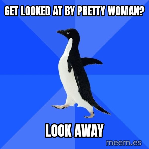 Socially Awkward Penguin meme: get looked at by pretty woman? / look away
