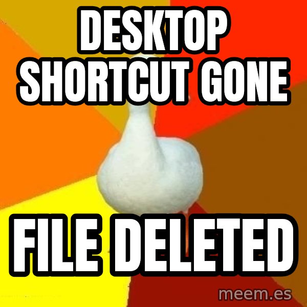 Technologically Impaired Duck meme: desktop shortcut gone / file deleted