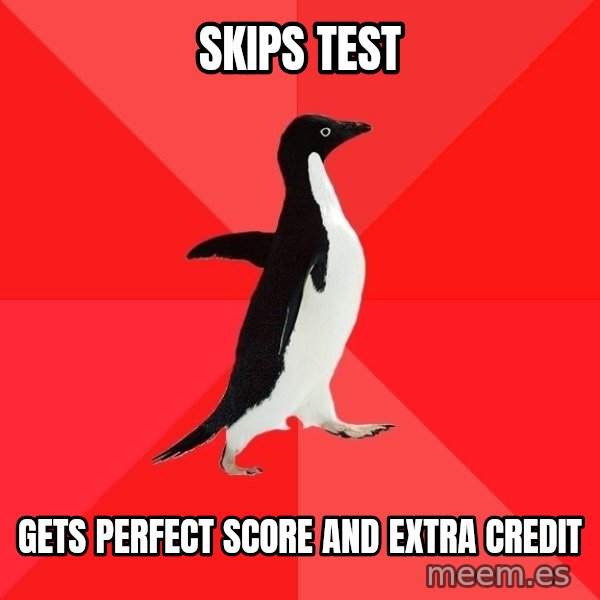 Socially Awesome Penguin meme: skips test / gets perfect score and extra credit