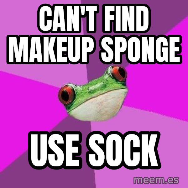 Foul Bachelorette Frog meme: Can't find makeup sponge / use sock