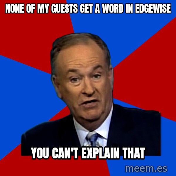 Bill O'Reilly Proves God meme: None of my guests get a word in edgewise / you can't explain that