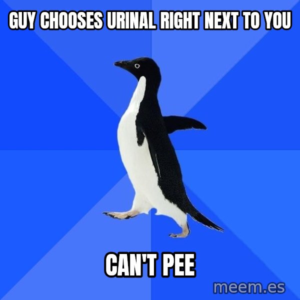 Socially Awkward Penguin meme: Guy chooses urinal right next to you / can't pee