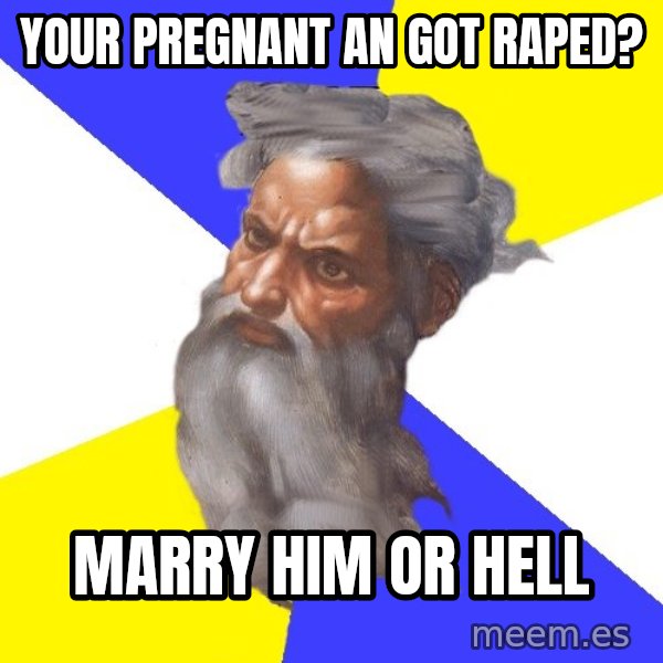 Advice God meme: Your pregnant an got raped? / marry him or hell
