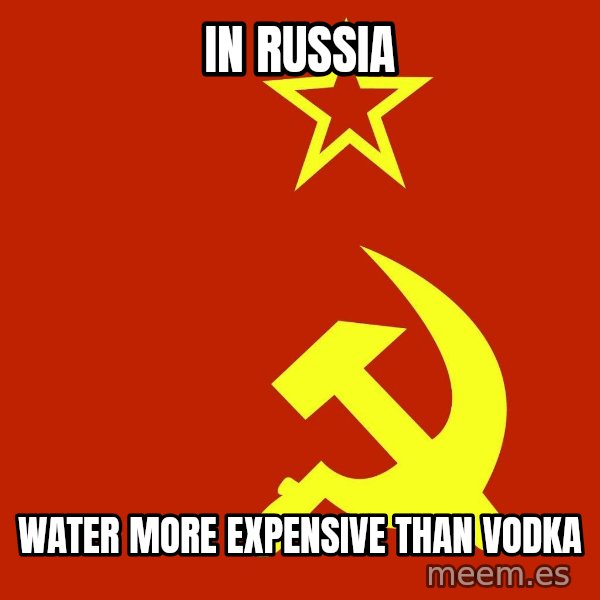 In Soviet Russia meme: In russia / Water more expensive than vodka