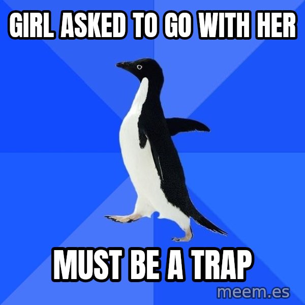 Socially Awkward Penguin meme: gIRL asked to go with her / mUST BE A TRAP