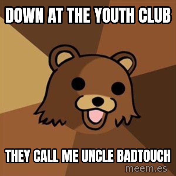 Pedobear meme: down at the youth club / they call me uncle badtouch