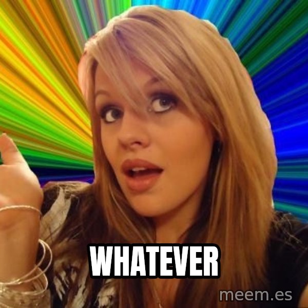 Dumb Blonde meme: Whatever