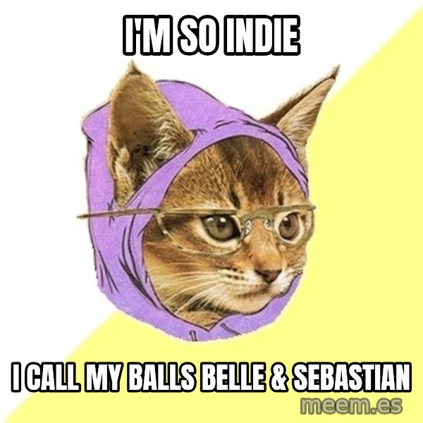 Hipster Kitty meme: I'M SO INDIE / I CALL MY BALLS BELLE & SEBASTIAN