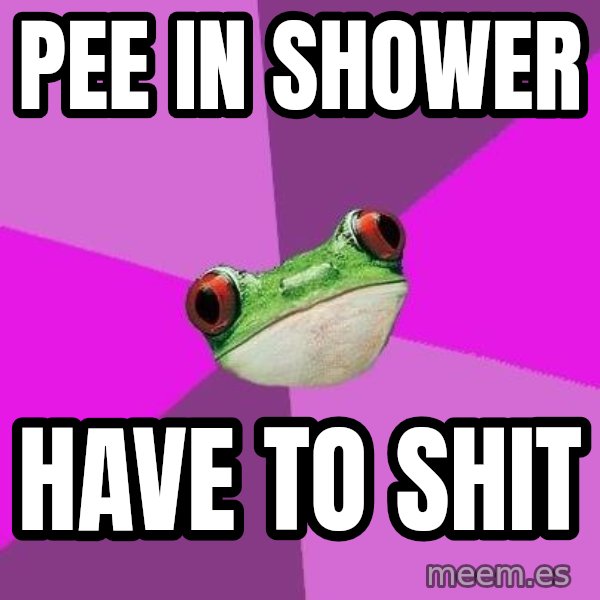 Foul Bachelorette Frog meme: Pee in shower / have to shit