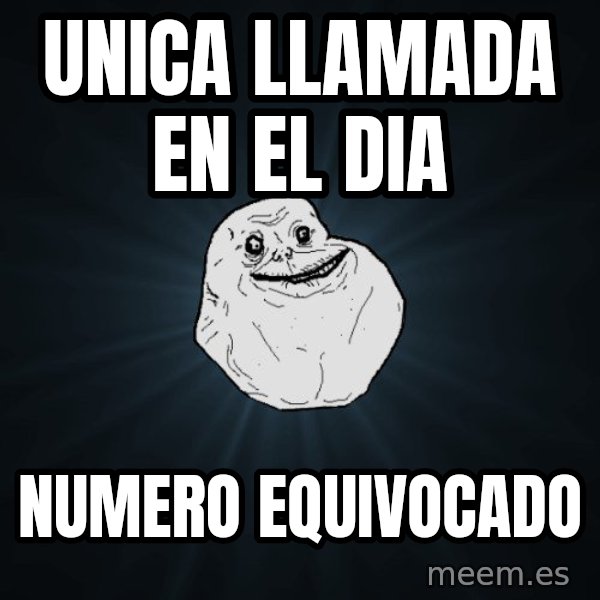 Forever Alone meme: UNICA LLAMADA EN EL DIA / numero equivocado