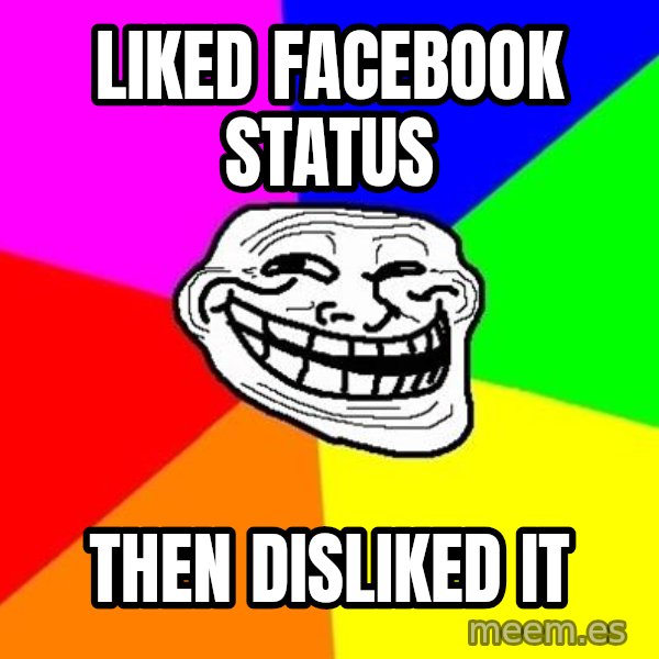 Trollface meme: Liked facebook status / Then disliked it