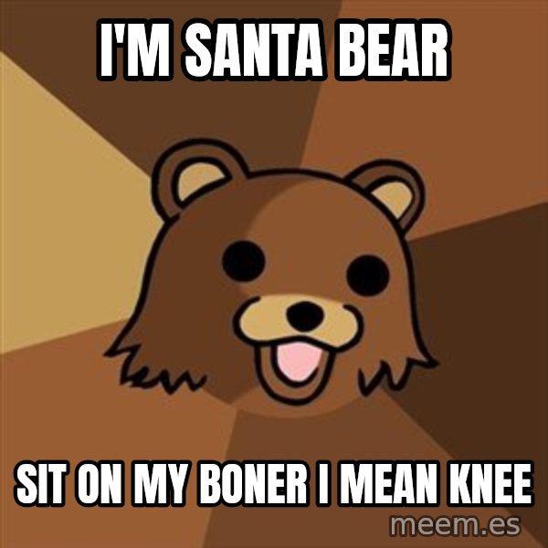 Pedobear meme: i'm santa bear / sit on my boner i mean knee