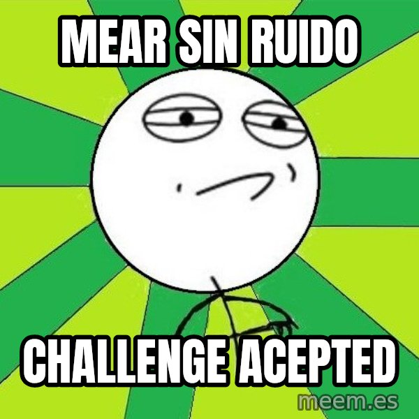 Challenge Accepted 2 meme: mear sin ruido / challenge acepted