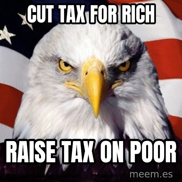 American Pride Eagle meme: cut tax for rich / raise tax on poor