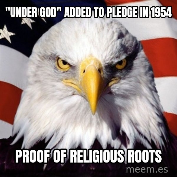 American Pride Eagle meme: "UNDER GOD" added to pledge in 1954 / proof of religious roots