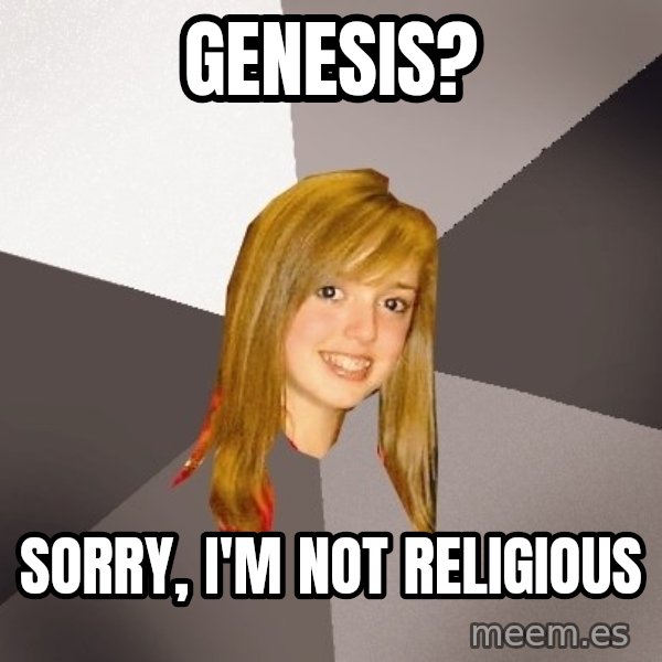 Musically Oblivious 8th Grader meme: Genesis? / SORRY, I'M NOT RELIGIOUS