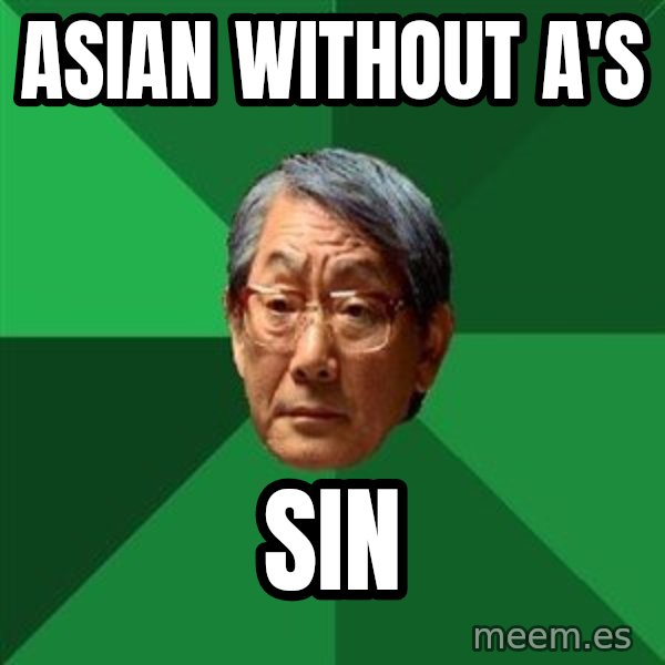 High Expectations Asian Father meme: asian without a's / sin