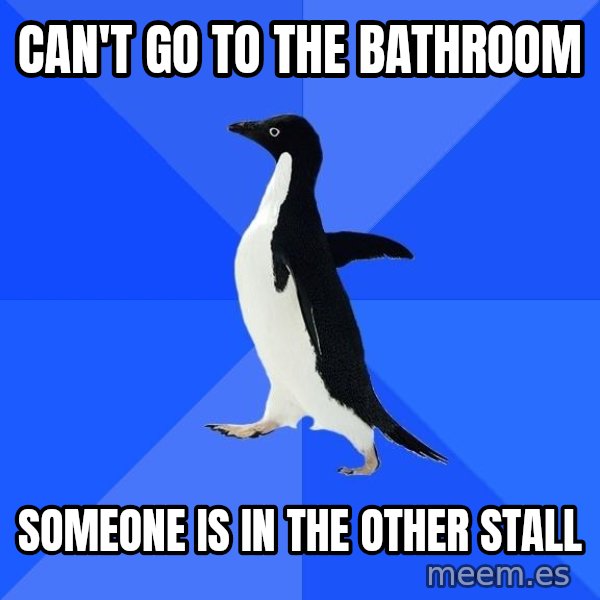 Socially Awkward Penguin meme: can't go to the bathroom / someone is in the other stall