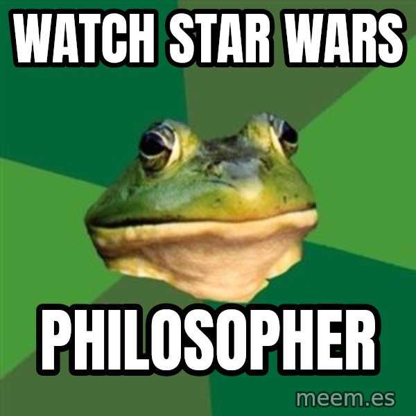 Foul Bachelor Frog meme: watch star wars / philosopher