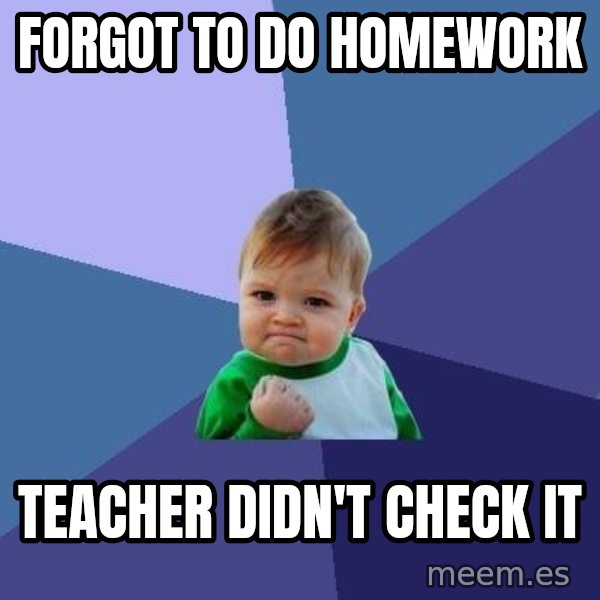Success Kid meme: forgot to do homework / teacher didn't check it