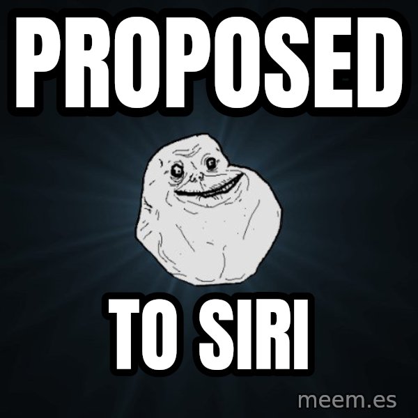 Forever Alone meme: proposed / to siri
