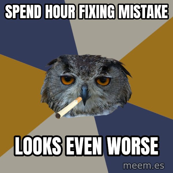 Art Student Owl meme: Spend Hour fixing mistake / looks even worse
