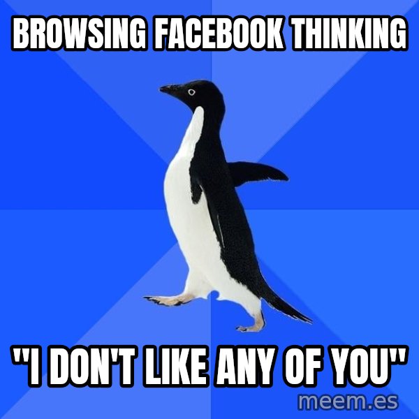 Socially Awkward Penguin meme: browsing facebook thinking / "I don't like any of you"