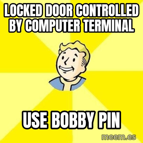 Fallout 3 meme: Locked door controlled by computer terminal / Use Bobby pin