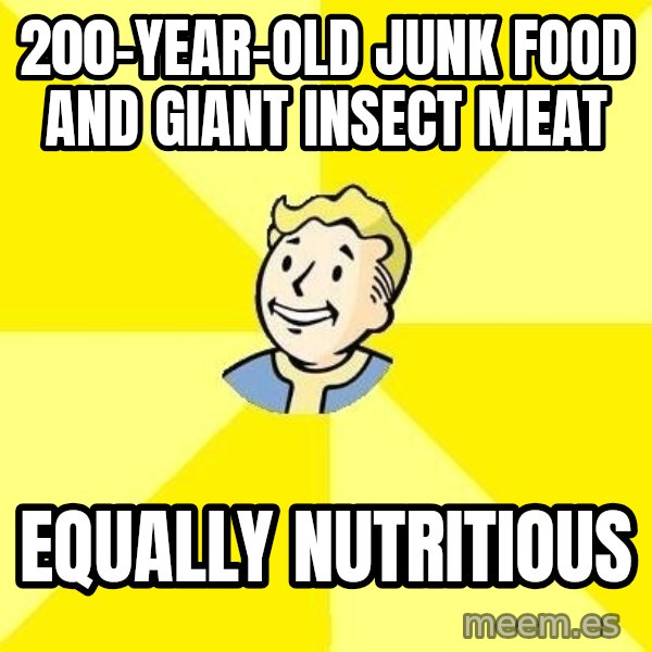 Fallout 3 meme: 200-year-old junk food and giant insect meat / Equally nutritious