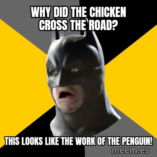 Bad Factman meme: why did the chicken cross the road? / this looks like the work of the penguin!