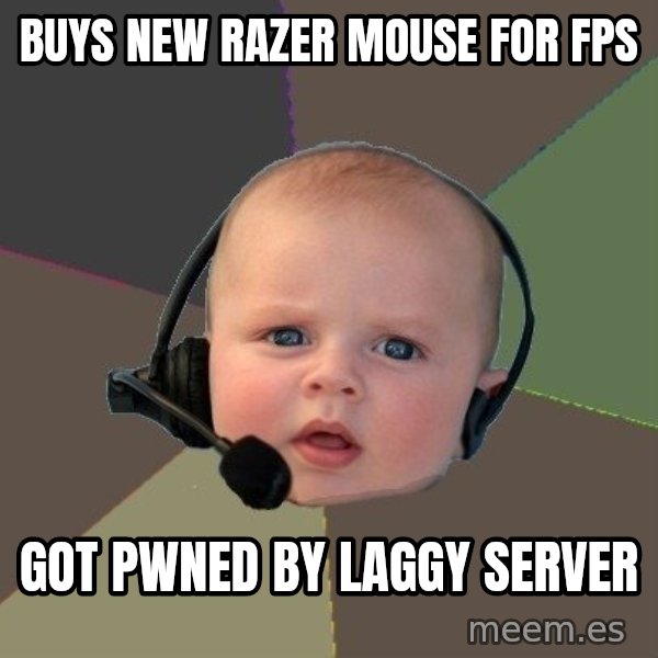 FPS N00b meme: BUYS NEW RAZER MOUSE FOR FPS / GOT PWNED BY LAGGY SERVER