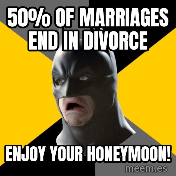 Bad Factman meme: 50% OF MARRIAGES END IN DIVORCE / ENJOY YOUR HONEYMOON!