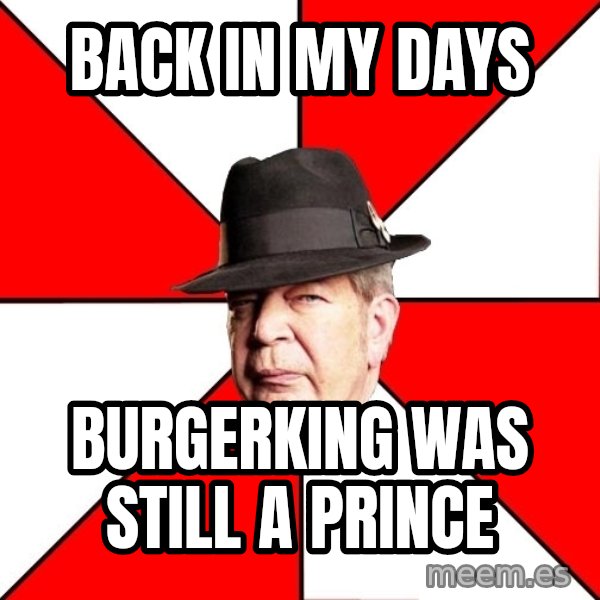 Pawn Stars meme: back in my days / burgerking was still a prince