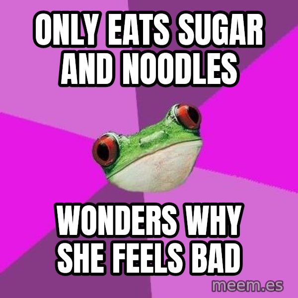 Foul Bachelorette Frog meme: only eats sugar and noodles / wonders why she feels bad