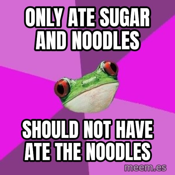 Foul Bachelorette Frog meme: only ate sugar and noodles / should not have ate the noodles