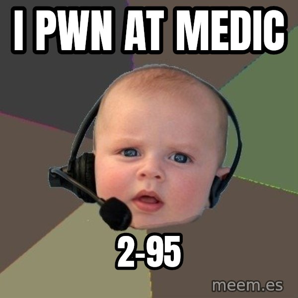 FPS N00b meme: I pwn at medic / 2-95