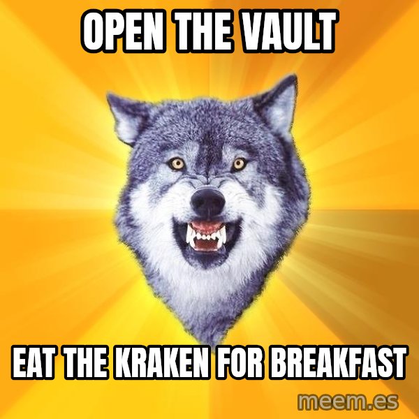 Courage Wolf meme: open the vault / eat the kraken for breakfast