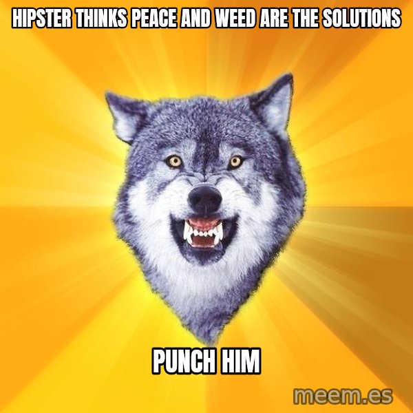 Courage Wolf meme: hipster thinks peace and weed are the solutions / punch him