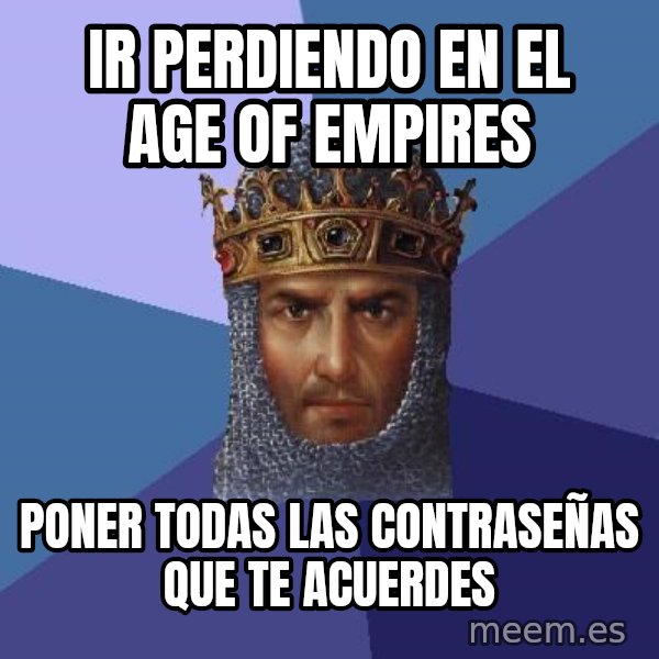 Age Of Empires meme: ir perdiendo en el age of empires / poner todas las contraseñas que te acuerdes