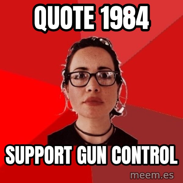 Liberal Douche Garofalo meme: quote 1984 / support gun    control