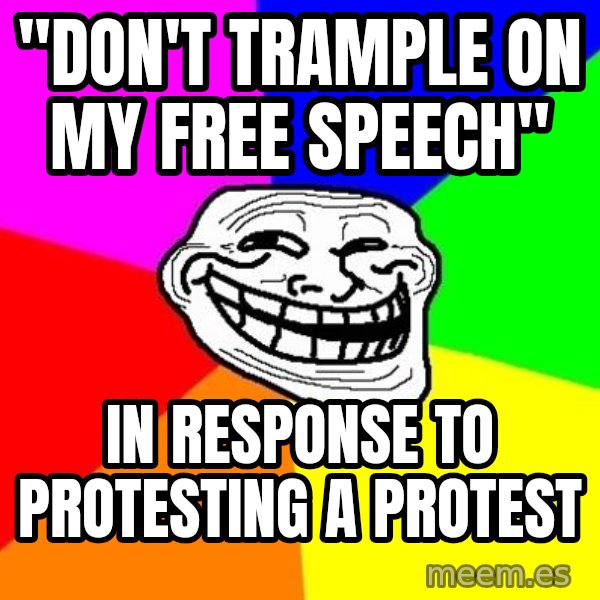 Trollface meme: "don't trample on my free speech" / in response to protesting  a protest