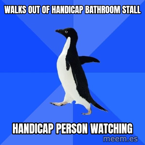 Socially Awkward Penguin meme: walks out of handicap bathroom stall / handicap person watching