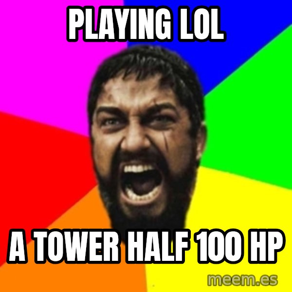 sparta meme: playing lol / a tower half 100 hp
